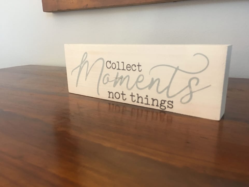 Collect moments not things...