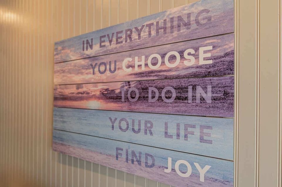 Joy is a choice. So is everything that follows.