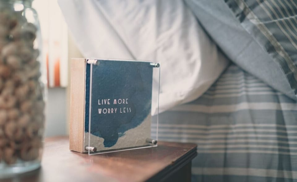 [Bedroom] Live more... worry less...
