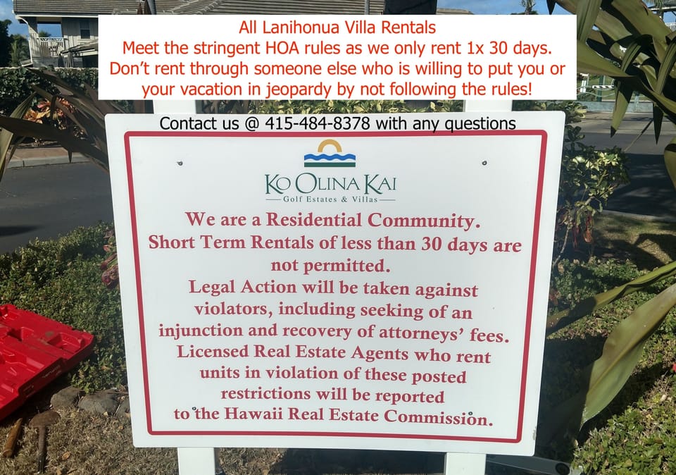 All Lanihonua villas meet the stringent HOA & County Laws. We only rent 30+ days