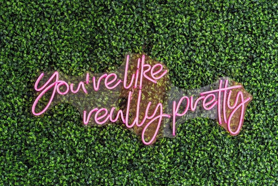 You're like really pretty!