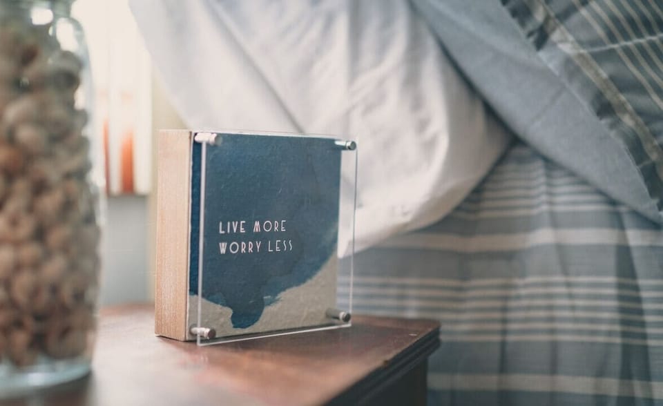 [Bedroom] Live more... worry less...