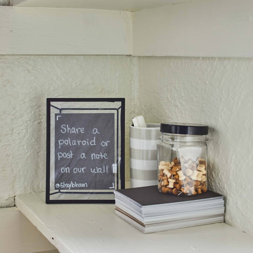Snap a polaroid or write us a note about your stay.